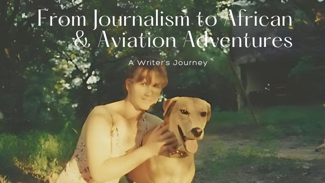 From Journalism to African and Aviation Adventures: A Writer's Journey