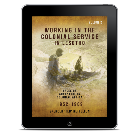WORKING IN THE COLONIAL SERVICE IN LESOTHO 1952 - 1969 (EBOOK)